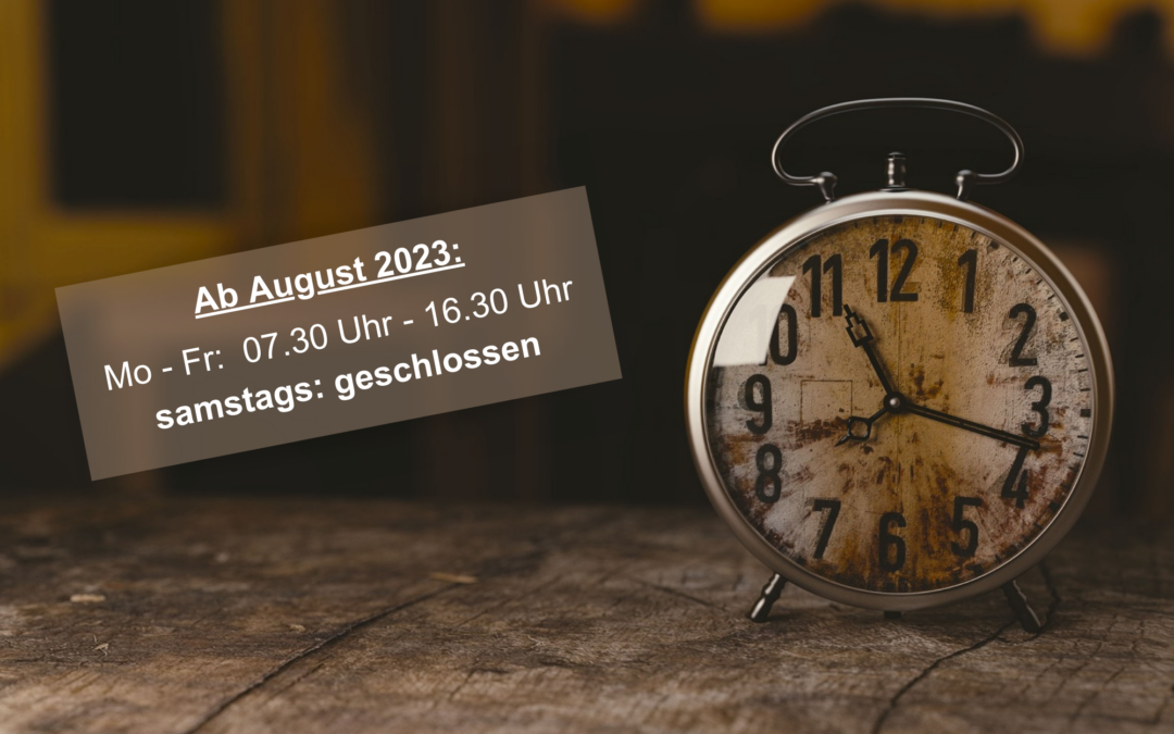 Öffnungszeiten ab August 2023: samstags geschlossen